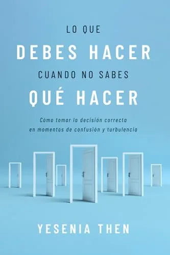 Lo Que Debes Hacer Cuando No Sabes Qué Hacer - Yesenia Then