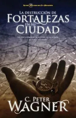 Portada del libro La Destrucción de Fortalezas en su Ciudad de Peter C. Wagner
