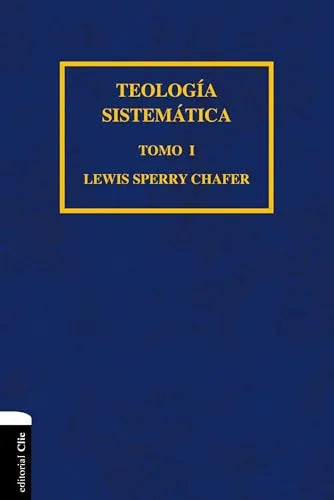 Teología Sistemática de Chafer - Tomo I