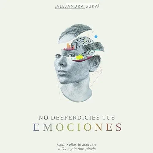 Portada del libro No Desperdicies Tus Emociones de Alejandra Sura