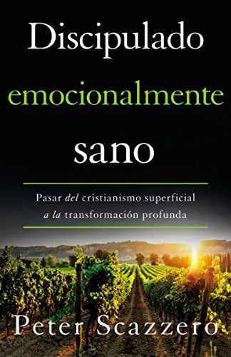 Discipulado Emocionalmente Sano: Pasar Del Cristianismo Superficial a la Transformación Profunda