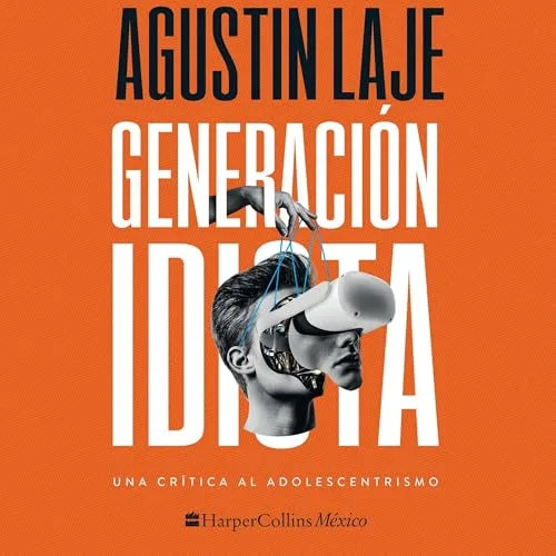 Portada del libro Generación idiota: Una crítica al adolescentrismo, de Agustín Laje