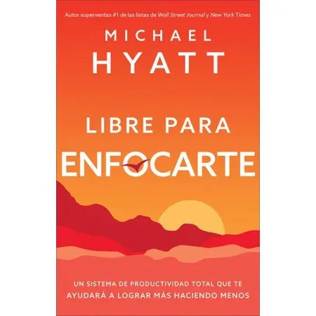 Portada del libro Libre para Enfocarte de Michael Hyatt, edición en español