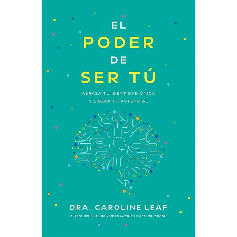 Portada del libro El Poder de Ser Tú de Caroline Leaf, edición en español