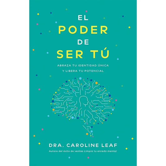 Portada del libro El Poder de Ser Tú de Caroline Leaf, edición en español