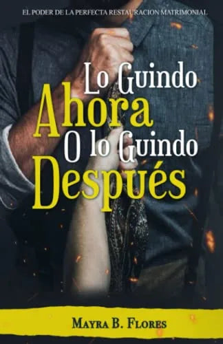 Portada del libro Lo Guindo Ahora o Lo Guindo Después sobre restauración matrimonial