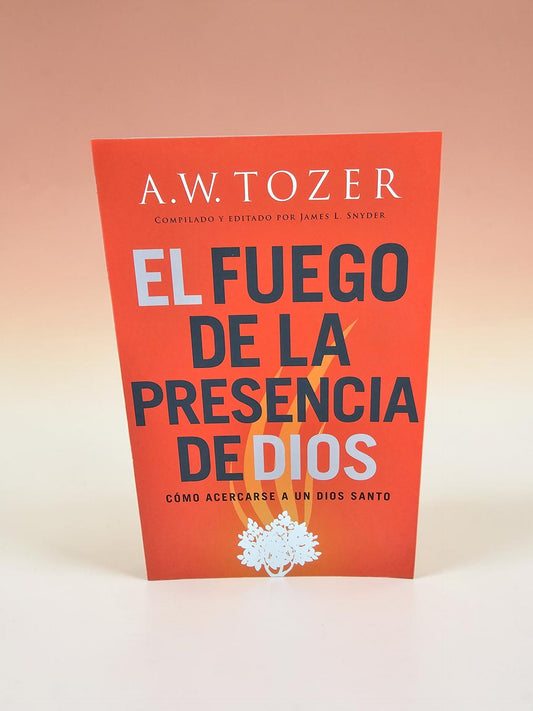 Fuego de la Presencia de Dios: Cómo Acercarse a un Dios Santo